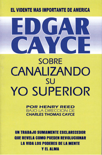 Edgar Cayce Sobre Canalizando Su Yo Superior/ Edgar Cayce...