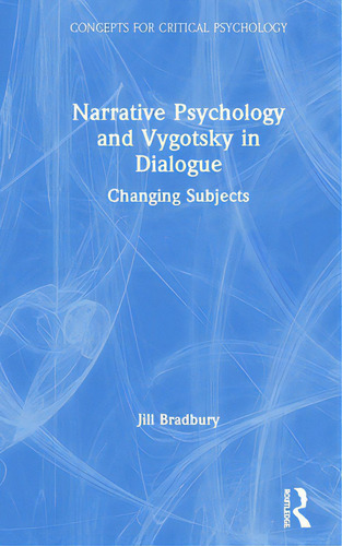 Narrative Psychology And Vygotsky In Dialogue: Changing Subjects, De Bradbury, Jill. Editorial Routledge, Tapa Dura En Inglés
