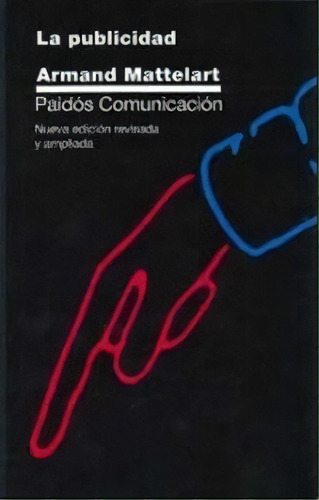 La Publicidad: X-, De Mattelart, Armand. Serie N/a, Vol. Volumen Unico. Editorial Paidós, Tapa Blanda, Edición 1 En Español, 2000