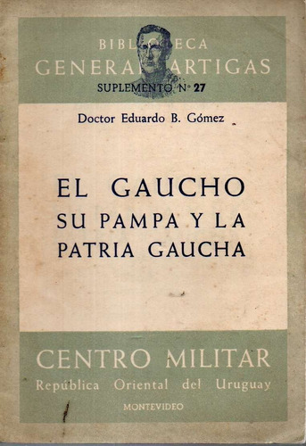 El Gaucho Su Pampa Y La Patria Gaucha Eduardo B Gomez