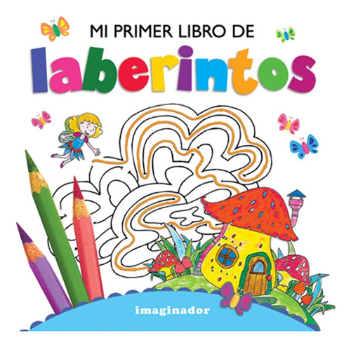 Mi Primer Libro De Laberintos - Mi Primer Libro Para Crear, De Loretto, Jorge R.. Editorial Imaginador, Tapa Blanda En Español, 2019