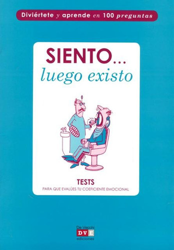 SIENTO ... LUEGO EXISTO . TEST PARA QUE EVALUES TU COEFICIENTE EMOCIONAL, de COVO , BARBARA. Editorial Vecchi, tapa blanda en español, 2011