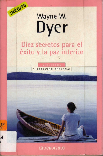 Diez Secretos Para El Éxito Y La Paz Interior. Wayne W. Dyer