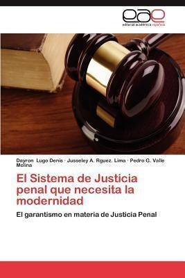 El Sistema De Justicia Penal Que Necesita La Modernidad -...