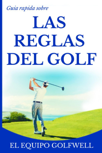 Libro: Guía Rápida Sobre Las Reglas Del Golf: Una Guía Rápid