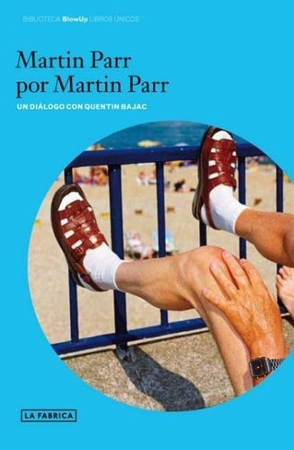Martin Parr Por Martin Parr, De Quentin Bajac. Editorial La Fábrica En Español