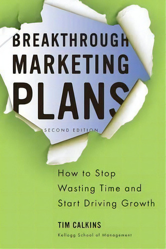 Breakthrough Marketing Plans : How To Stop Wasting Time And Start Driving Growth, De Tim Calkins. Editorial Palgrave Macmillan, Tapa Blanda En Inglés