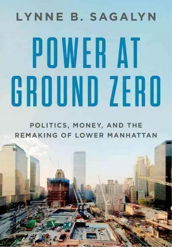 Power At Ground Zero, De Lynne B. Sagalyn. Editorial Oxford University Press, Tapa Dura En Inglés