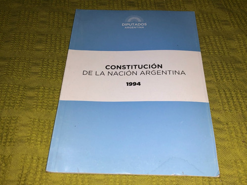 Constitución De La Nación Argentina 1994 - Diputados Arg.