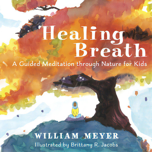 Healing Breath: A Guided Meditation Through Nature For Kids, De Meyer, William. Editorial New World Lib, Tapa Dura En Inglés