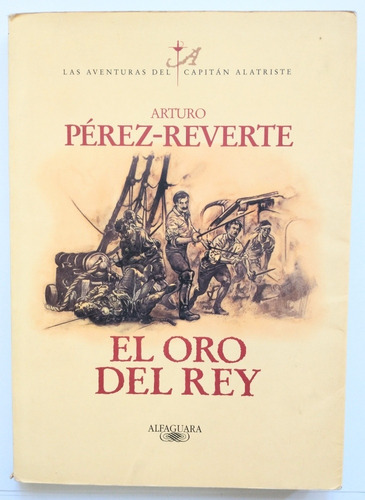 Capitán Alatriste Libro El Oro Del Rey Arturo Pérez Reverte (Usado)