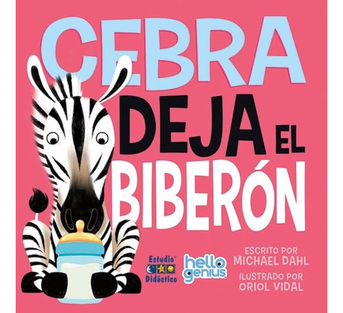 Cebra Deja El Biberon -hello Genius- Educa, De Dahl; Michael. Editorial Edimat Libros, Tapa Dura, Edición 1 En Español, 2023