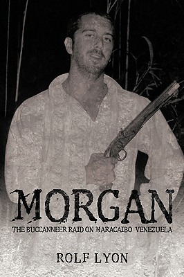 Libro Morgan: The Buccanneer Raid On Maracaibo, Venezuela...