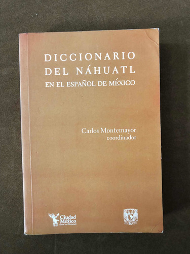 Carlos Montemayor, Diccionario Del Náhuatl, Unam, Mexico