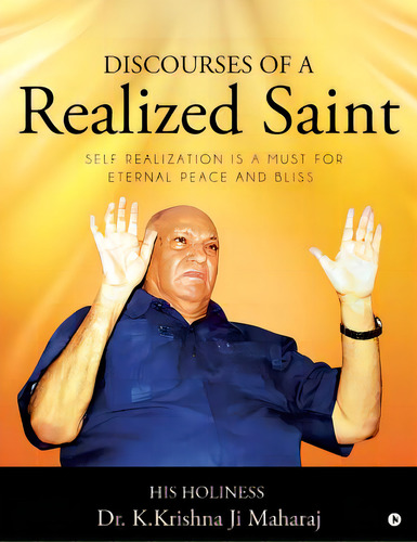 Discourses Of A Realized Saint: Self Realization Is A Must For Eternal Peace And Bliss, De Dr K. Krishna Ji Maharaj. Editorial Notion Pr Inc, Tapa Blanda En Inglés