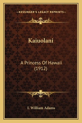 Libro Kaiuolani: A Princess Of Hawaii (1912) - Adams, I. ...