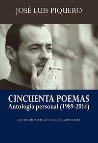 Cincuenta Poemas : Antología Personal, 1989-2014 - José Luis