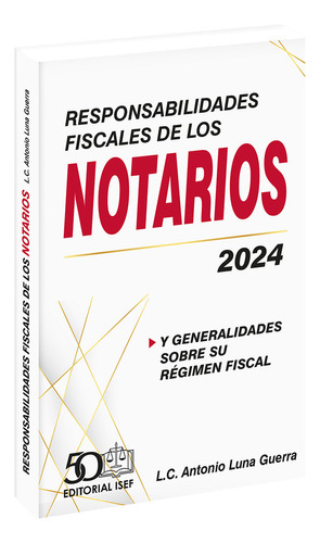 Responsabilidades Fiscales De Los Notarios 2024, De Luna Guerra, Antonio. Editorial Ediciones Fiscales Isef, Tapa Blanda, Edición 18.0 En Español, 2024