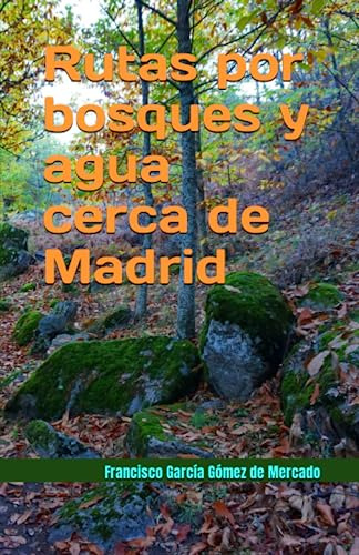 Rutas Por Bosques Y Agua Cerca De Madrid: 18 Rutas De Sender