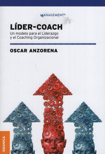 Lider Coach - Un Modelo Para El Liderazgo Y El Coaching, de Anzorena, Oscar. Editorial Granica, tapa blanda en español, 2019