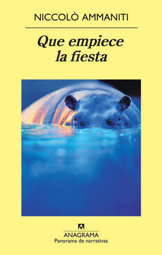 Que empiece la fiesta, de Ammaniti, Niccolo. Editorial Anagrama, tapa pasta blanda, edición 1a en español, 2011