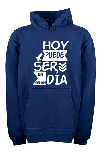 Buzo Canguro Frase Hoy Puede Ser Un Gran Dia Si Tu Lo Hoodie