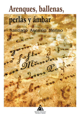 Arenques, Ballenas, Perlas Y Ambar, De Merino Asensio, Santiago., Vol. 1. Editorial Ediciones Atlantis, Tapa Blanda En Español, 2023