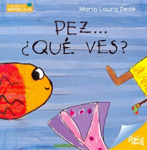 Col. Cuentos Con Mayúsculas - Pez... ¿qué Ves? - María Laura