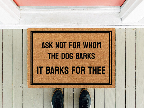 Ask Not For Whom The Dog Barks It Thee Tapete Bienvenida 16