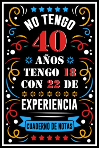 No Tengo 40 Años Tengo 18 Con 22 De Experiencia: Un Regalo D