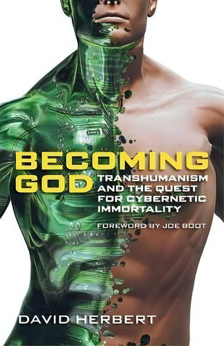 Becoming God : Transhumanism And The Quest For Cybernetic Immortality, De David Herbert. Editorial Sola Scriptura Ministries International, Tapa Blanda En Inglés