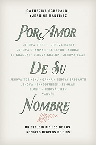 Por Amor De Su Nombre: Un Estudio Bíblico De Nombres Hebreos