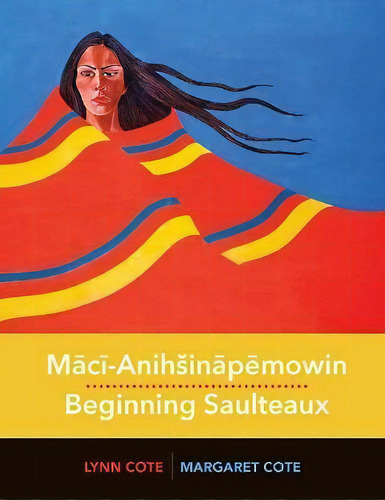 Maecae -aniha Inaepaemowin / Beginning Saulteaux, De Margaret Cote. Editorial University Of Regina Press En Inglés