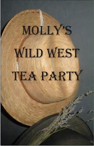 Molly's Wild West Tea Party, De Rebecca Rivers. Editorial Createspace Independent Publishing Platform, Tapa Blanda En Inglés