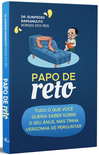 Papo de Reto: Tudo o que você queria saber sobre o seu ânus, mas tinha vergonha de perguntar, de Barsanulfo, Dr. Euripedes. Pandorga Editora e Produtora LTDA, capa mole em português, 2021