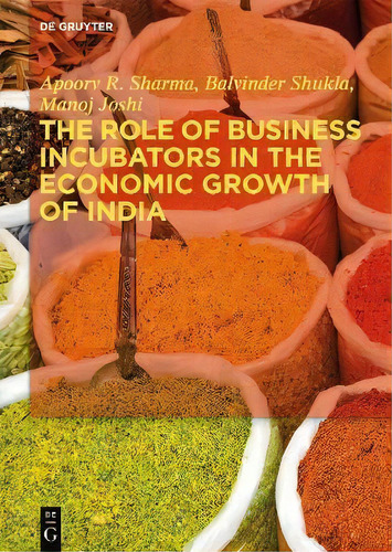 The Role Of Business Incubators In The Economic Growth Of India, De Apoorv R. Sharma. Editorial De Gruyter, Tapa Blanda En Inglés