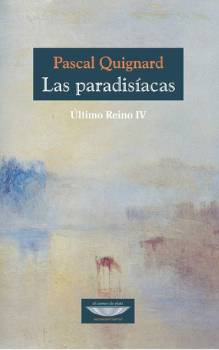 Las Paradisiacas. Último Reino 4. Pascal Quignard