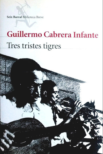 Tres Tristes Tigres - Guillermo Cabrera Infante /seix Barral