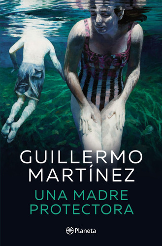 Una Madre Protectora De Guillermo Martínez- Planeta