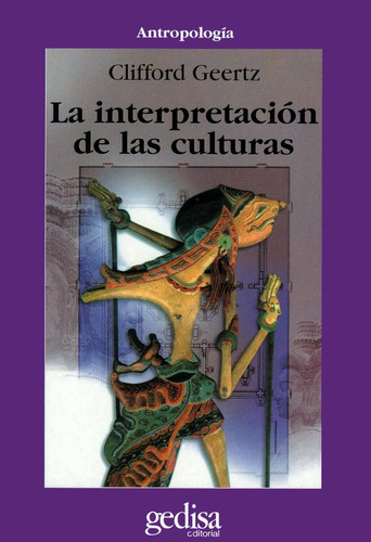 La interpretación de las culturas, de Geertz, Clifford. Serie Cla- de-ma Editorial Gedisa en español, 2015