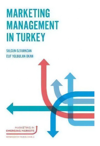 Marketing Management In Turkey, De Selcen Ozturkcan. Marketing In Emerging Markets, Vol. 1. Editorial Emerald Publishing Limited, Tapa Dura En Inglés