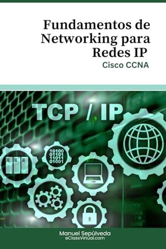 Fundamentos De Networking Para Redes Ip: Cisco Ccna (spanish