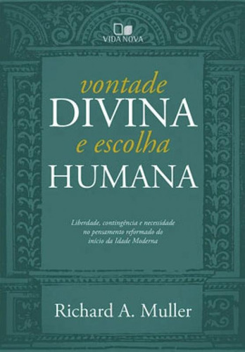 Vontade Divina E Escolha Humana, De Muller, Richard A.. Editora Vida Nova, Capa Mole Em Português