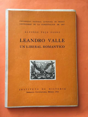 Leandro Valle Un Liberal Romántico. Alfonso Teja Zabre