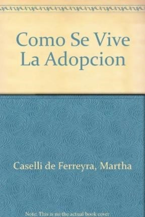 Como Se Vive La Adopcion - Caselli De Ferreyra Martha (pape