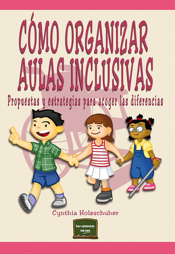 Cómo Organizar Aulas Inclusivas, De Cynthia Holzschuher. Editorial Narcea, Tapa Blanda En Español, 2020