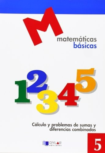Matematicas Basicas - 5 Cálculo Y Problemas De Sumas Y Difer