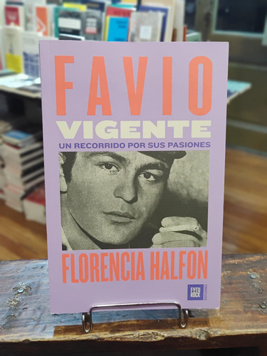 Favio Vigente. Un Recorrido Por Sus Pasiones