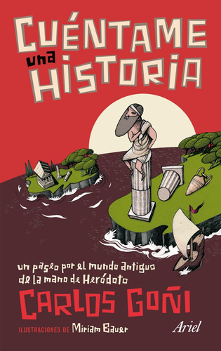 Cuéntame una historia: Un paseo por el mundo antiguo de la mano de Heródoto, de Goñi, Carlos. Serie Ariel Historia Editorial Ariel México, tapa blanda en español, 2011