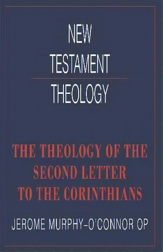 New Testament Theology: The Theology Of The Second Letter To The Corinthians, De Jerome Murphy-o'nor. Editorial Cambridge University Press, Tapa Blanda En Inglés